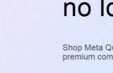 Meta Quest Pro头显官网现已彻底下架 不再销售