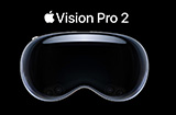 苹果加速开发新一代Vision Pro 2  预计2025年亮相