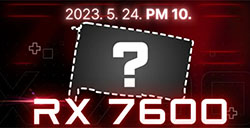 外媒博主爆料AMD RX 7600显卡5月24日解禁性能 5月25日上市